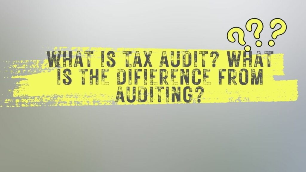 What is tax audit? What is the difference from auditing?