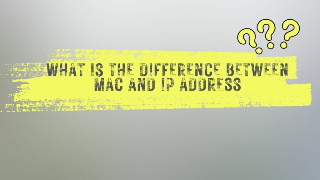What is the difference between MAC and IP Address?