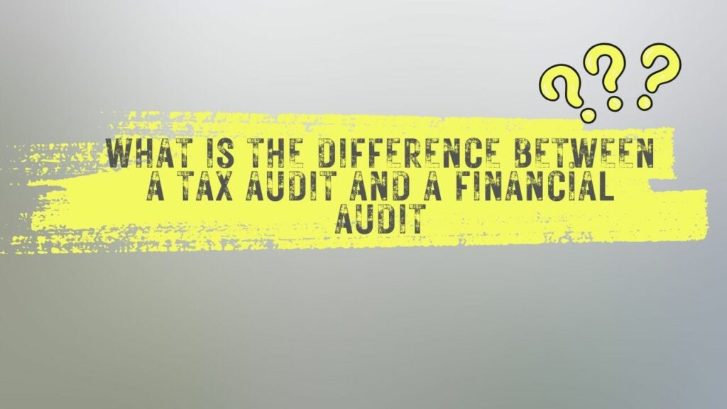 What is the difference between a tax audit and a financial audit?