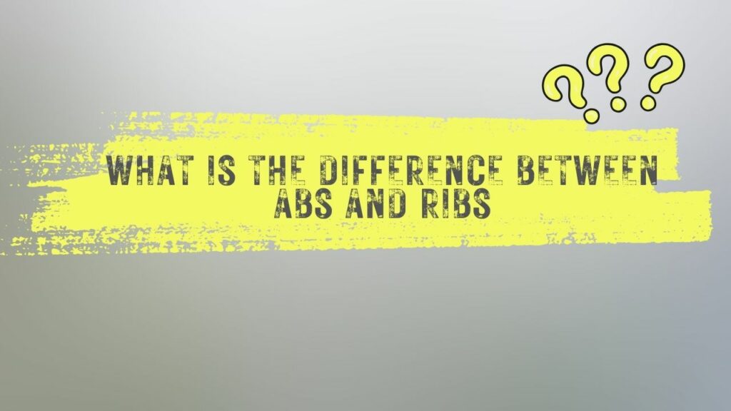 What is the difference between abs and ribs