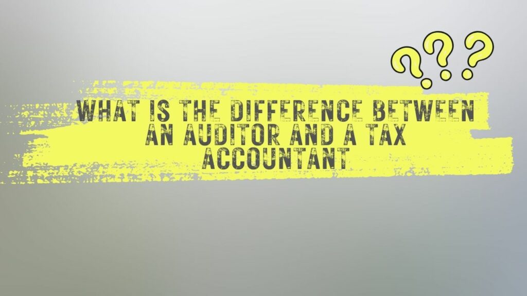 What is the difference between an auditor and a tax accountant?