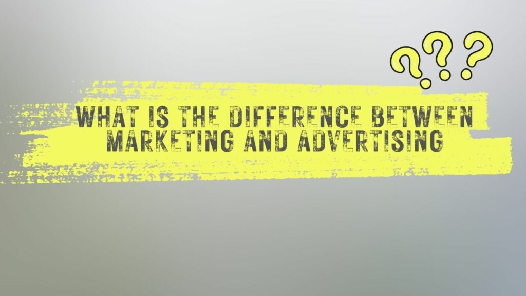What is the difference between Marketing and Advertising?