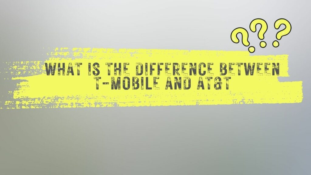 What is the difference between T-Mobile  and AT&T?