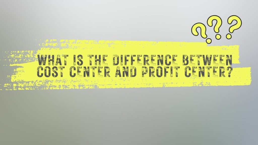 What is the difference between cost center and profit center?
