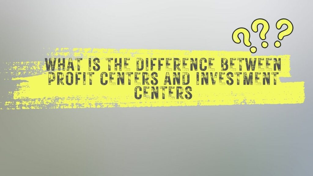 What is the difference between profit centers and investment centers?