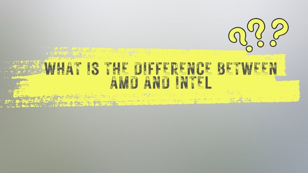What is the difference between AMD and Intel?