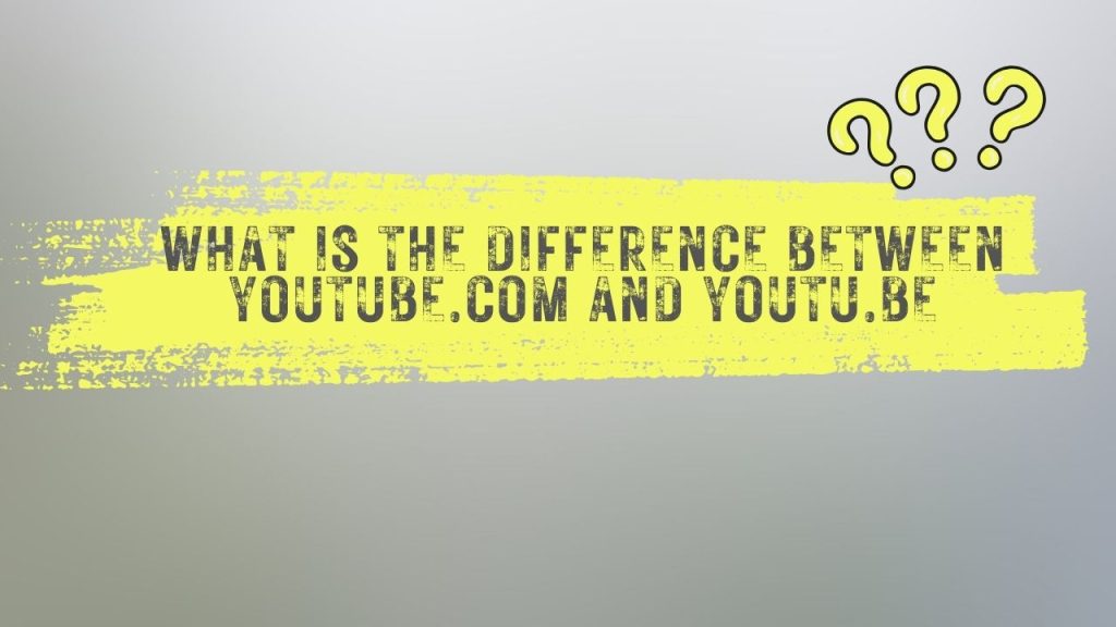What is the difference between Youtube.com and Youtu.be?